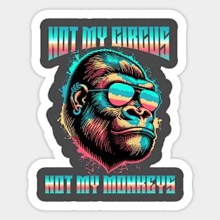 Not My Circus, Not My Monkeys Sticker